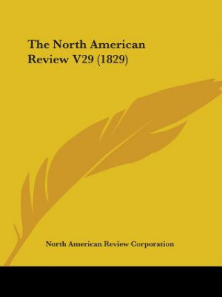 Kniha The North American Review V29 (1829) North American Review Corporation
