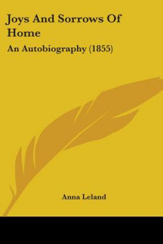 Kniha Joys And Sorrows Of Home: An Autobiography (1855) Anna Leland