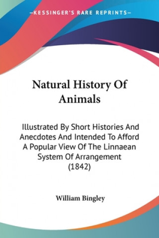 Livre Natural History Of Animals: Illustrated By Short Histories And Anecdotes And Intended To Afford A Popular View Of The Linnaean System Of Arrangement ( William Bingley