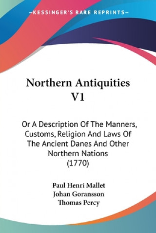 Knjiga Northern Antiquities V1: Or A Description Of The Manners, Customs, Religion And Laws Of The Ancient Danes And Other Northern Nations (1770) Paul Henri Mallet