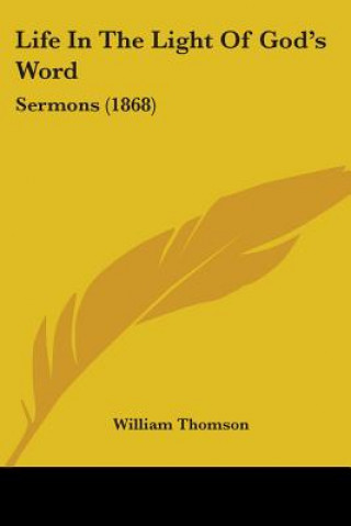 Book Life In The Light Of God's Word: Sermons (1868) William Thomson