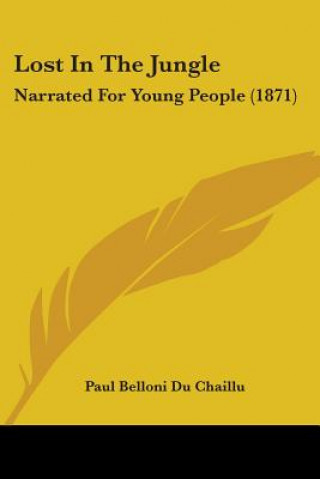 Carte Lost In The Jungle: Narrated For Young People (1871) Paul Belloni Du Chaillu