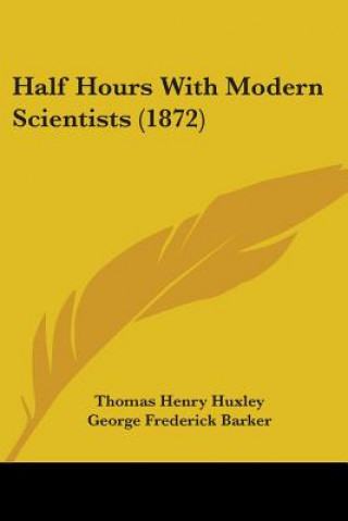 Libro Half Hours With Modern Scientists (1872) George Frederick Barker