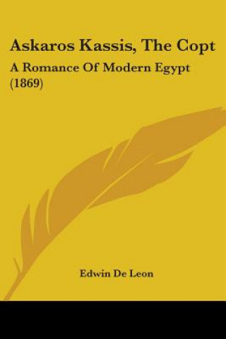 Könyv Askaros Kassis, The Copt: A Romance Of Modern Egypt (1869) Edwin De Leon
