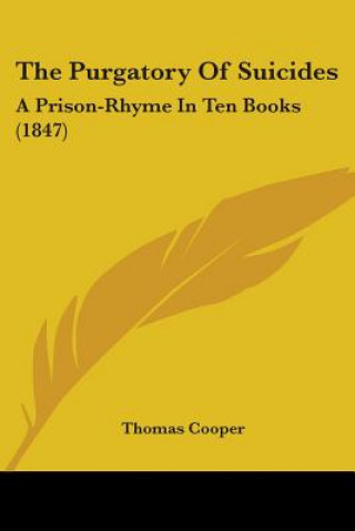 Carte The Purgatory Of Suicides: A Prison-Rhyme In Ten Books (1847) Thomas Cooper