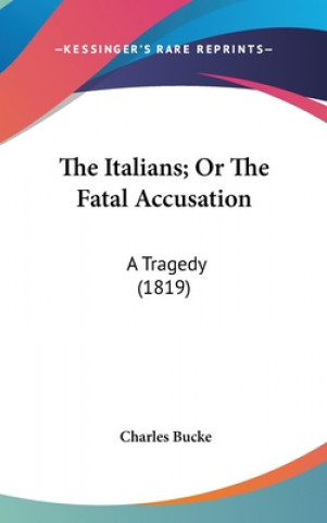 Libro The Italians; Or The Fatal Accusation: A Tragedy (1819) Charles Bucke