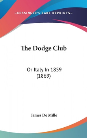 Könyv The Dodge Club: Or Italy In 1859 (1869) James De Mille