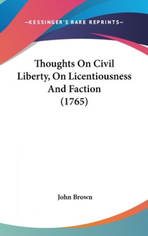 Knjiga Thoughts On Civil Liberty, On Licentiousness And Faction (1765) John Brown