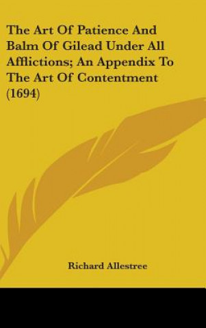 Carte The Art Of Patience And Balm Of Gilead Under All Afflictions; An Appendix To The Art Of Contentment (1694) Richard Allestree