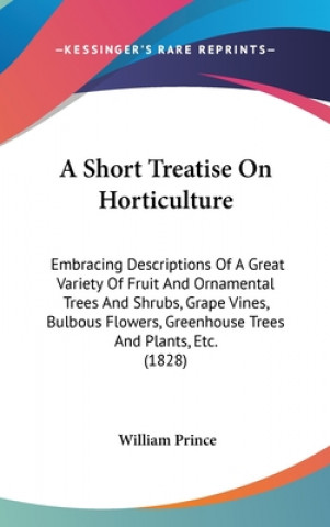 Kniha Short Treatise On Horticulture William Prince