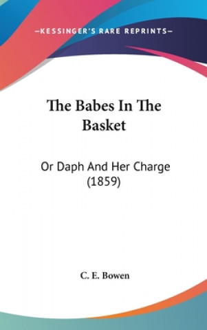 Kniha The Babes In The Basket: Or Daph And Her Charge (1859) C. E. Bowen