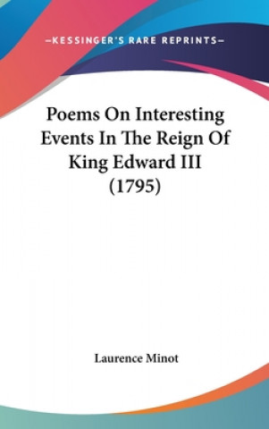 Könyv Poems On Interesting Events In The Reign Of King Edward III (1795) Laurence Minot