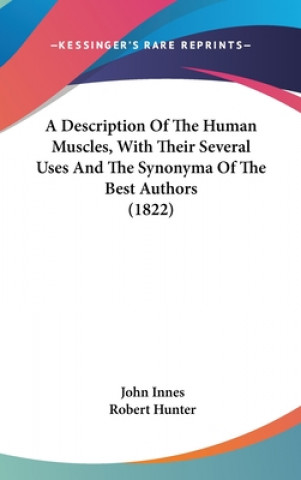 Book A Description Of The Human Muscles, With Their Several Uses And The Synonyma Of The Best Authors (1822) John Innes