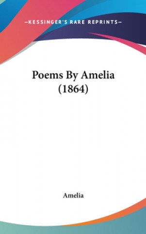 Könyv Poems By Amelia (1864) Amelia