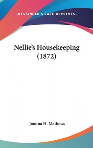 Kniha Nellie's Housekeeping (1872) Joanna H. Mathews