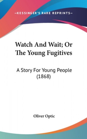 Carte Watch And Wait; Or The Young Fugitives Oliver Optic