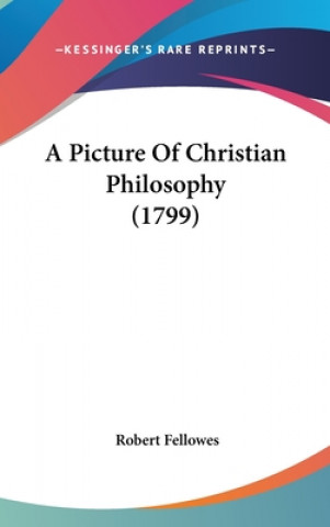 Книга A Picture Of Christian Philosophy (1799) Robert Fellowes