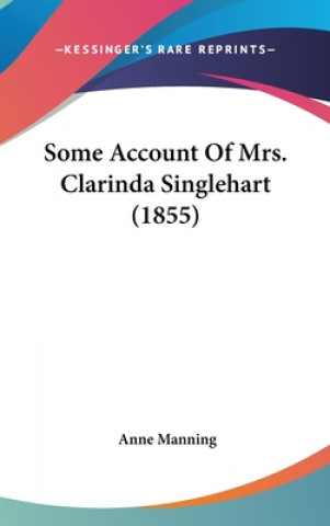 Book Some Account Of Mrs. Clarinda Singlehart (1855) Anne Manning