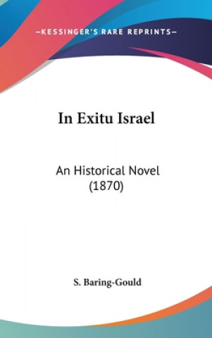 Kniha In Exitu Israel: An Historical Novel (1870) S. Baring-Gould