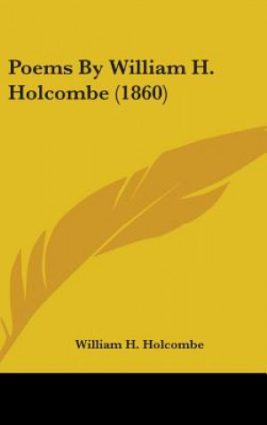 Livre Poems By William H. Holcombe (1860) William H. Holcombe