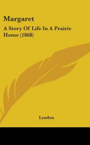 Kniha Margaret: A Story Of Life In A Prairie Home (1868) Lyndon