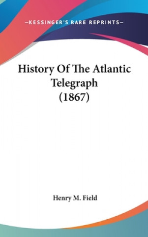 Książka History Of The Atlantic Telegraph (1867) Henry M. Field