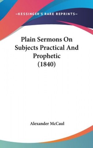 Könyv Plain Sermons On Subjects Practical And Prophetic (1840) Alexander McCaul