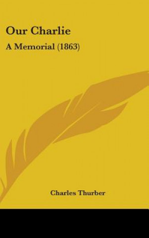 Kniha Our Charlie: A Memorial (1863) Charles Thurber