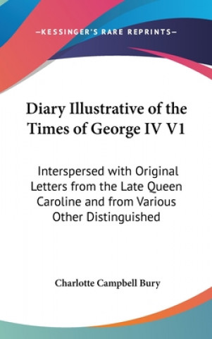 Carte Diary Illustrative Of The Times Of George IV V1 Charlotte Campbell Bury