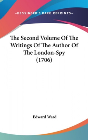 Book The Second Volume Of The Writings Of The Author Of The London-Spy (1706) Edward Ward