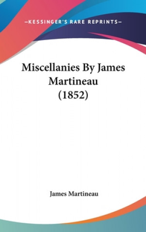 Kniha Miscellanies By James Martineau (1852) James Martineau
