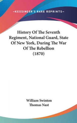 Buch History Of The Seventh Regiment, National Guard, State Of New York, During The War Of The Rebellion (1870) William Swinton