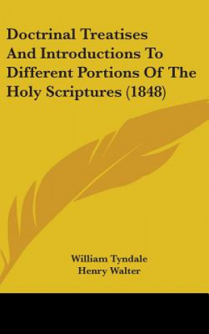 Kniha Doctrinal Treatises And Introductions To Different Portions Of The Holy Scriptures (1848) William Tyndale