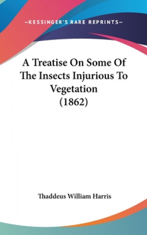 Kniha A Treatise On Some Of The Insects Injurious To Vegetation (1862) Thaddeus William Harris