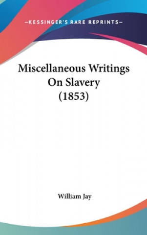 Livro Miscellaneous Writings On Slavery (1853) William Jay