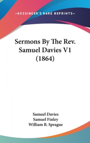 Kniha Sermons By The Rev. Samuel Davies V1 (1864) Samuel Davies