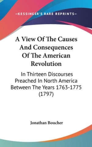 Kniha View Of The Causes And Consequences Of The American Revolution Jonathan Boucher