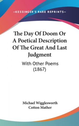 Książka The Day Of Doom Or A Poetical Description Of The Great And Last Judgment: With Other Poems (1867) Michael Wigglesworth