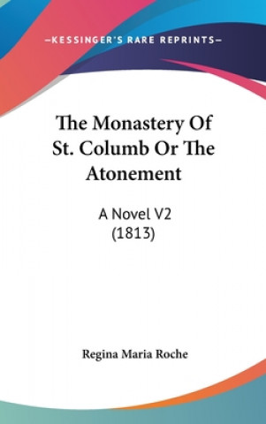 Книга The Monastery Of St. Columb Or The Atonement: A Novel V2 (1813) Regina Maria Roche