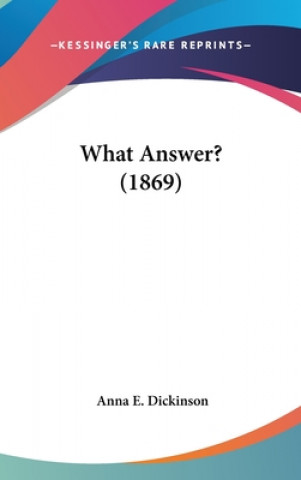 Книга What Answer? (1869) Anna E. Dickinson