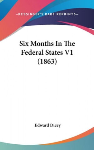 Kniha Six Months In The Federal States V1 (1863) Sir Edward Dicey