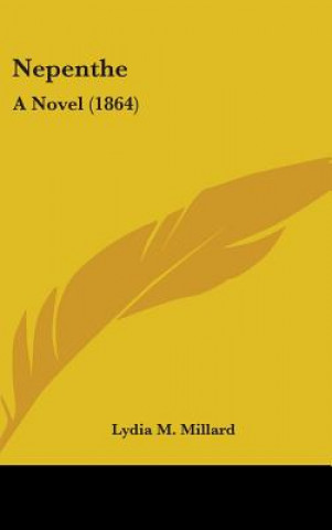 Carte Nepenthe: A Novel (1864) Lydia M. Millard