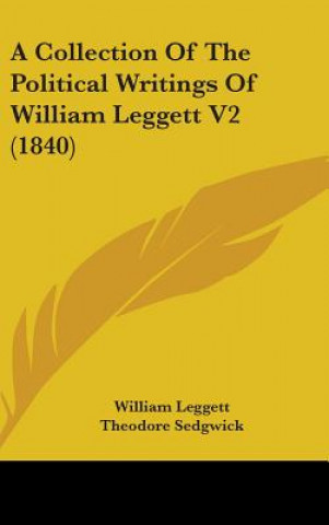 Boek Collection Of The Political Writings Of William Leggett V2 (1840) William Leggett