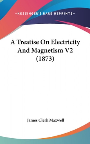 Kniha A Treatise On Electricity And Magnetism V2 (1873) James Clerk Maxwell