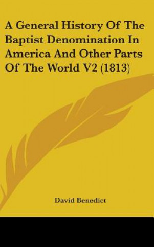 Βιβλίο A General History Of The Baptist Denomination In America And Other Parts Of The World V2 (1813) David Benedict