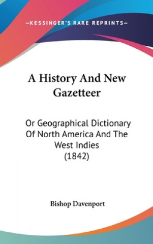 Kniha A History And New Gazetteer: Or Geographical Dictionary Of North America And The West Indies (1842) Bishop Davenport