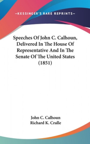 Livre Speeches Of John C. Calhoun, Delivered In The House Of Representative And In The Senate Of The United States (1851) John C. Calhoun