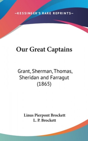 Könyv Our Great Captains: Grant, Sherman, Thomas, Sheridan And Farragut (1865) L. P. Brockett