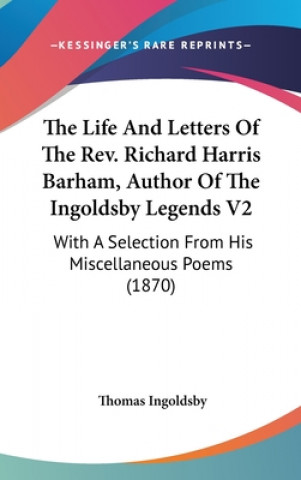 Książka The Life And Letters Of The Rev. Richard Harris Barham, Author Of The Ingoldsby Legends V2: With A Selection From His Miscellaneous Poems (1870) Thomas Ingoldsby