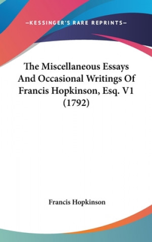 Könyv The Miscellaneous Essays And Occasional Writings Of Francis Hopkinson, Esq. V1 (1792) Francis Hopkinson